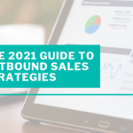 The 2021 Guide to Outbound Sales Strategies