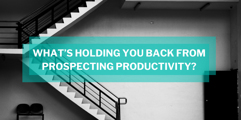 What’s Holding You Back From Prospecting Productivity?