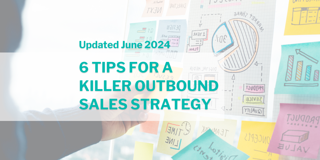 Updated June 2024: 6 Tips For A Killer Outbound Sales Strategy