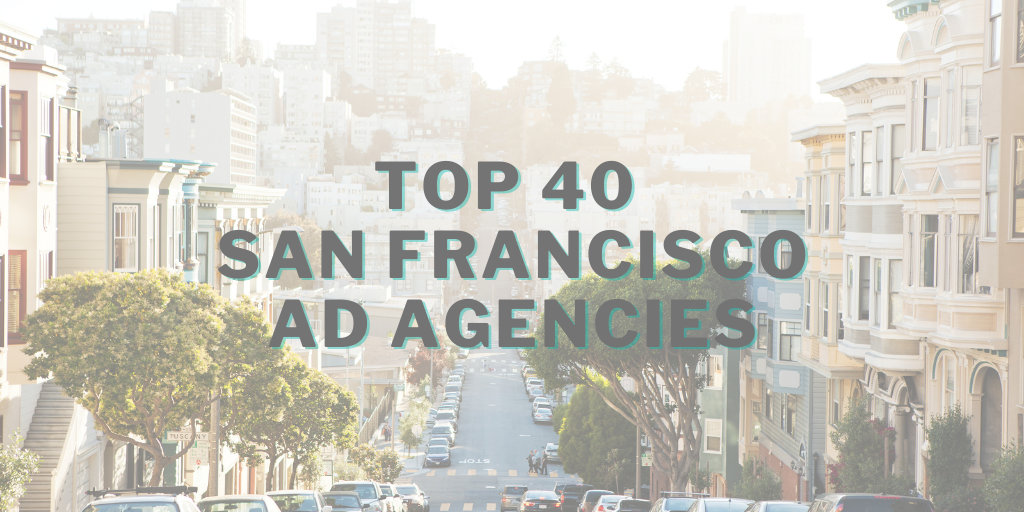 Top 40 San Francisco Ad Agencies