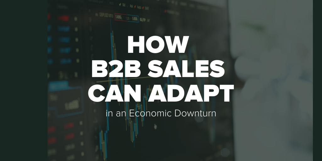 How B2B Sales Can Adapt in an Economic Downturn