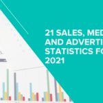 21 Sales, Media, and Advertising Statistics for 2021