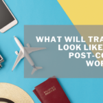 What will travel look like in a post-covid world?