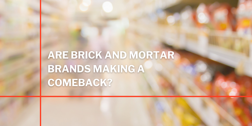 Are Brick and Mortar Brands Making a Comeback?