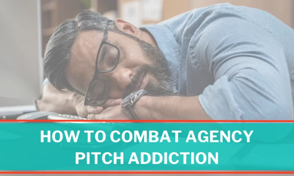 2022 how to combat agency pitch addiction
