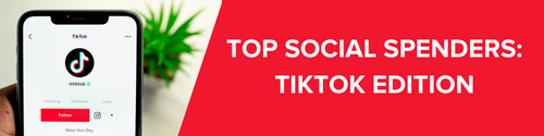 Top Social Spenders: TikTok Edition