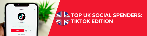 Top UK Social Spenders: TikTok Edition