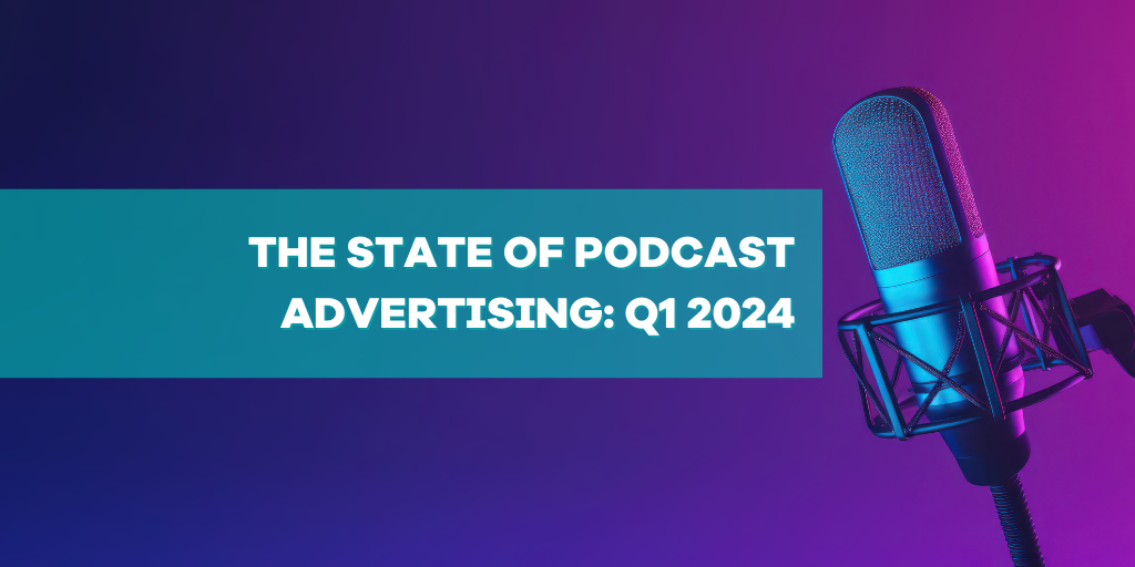 the state of podcast advertising q1 2024